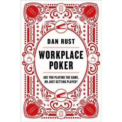 Workplace Poker: Are You Playing The Game, Or Just Getting Played? (Hardcover)