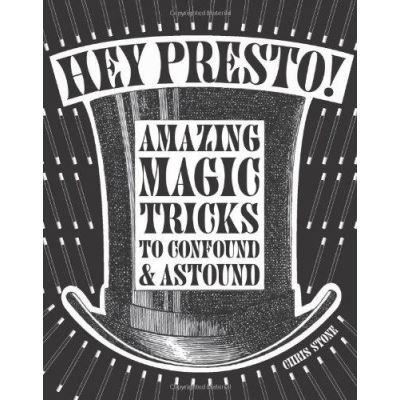 Hey Presto!: Amazing Magic Tricks to Confound and Astound - [Version Originale]