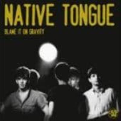 Blame It On Gravity - Native Tongue
