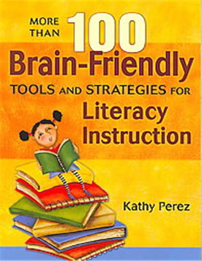 More Than 100 Brain-Friendly Tools and Strategies for Literacy Instruction