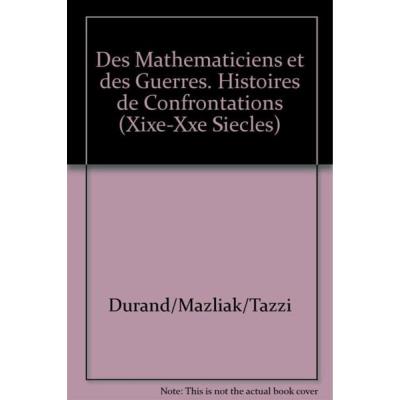 Des Mathematiciens Et Des Guerres, Histoires De Confrontations (Xixe-Xxe Siecles)