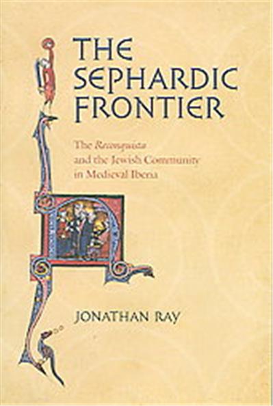 The Sephardic Frontier, Conjunctions of Religion and Power in the Medieval Past