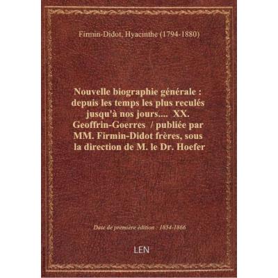 Nouvelle biographie générale : depuis les temps les plus reculés jusqu'à nos jours.... XX. Geoffrin