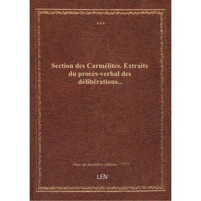 Section des Carmélites. Extraits du procès-verbal des délibérations...