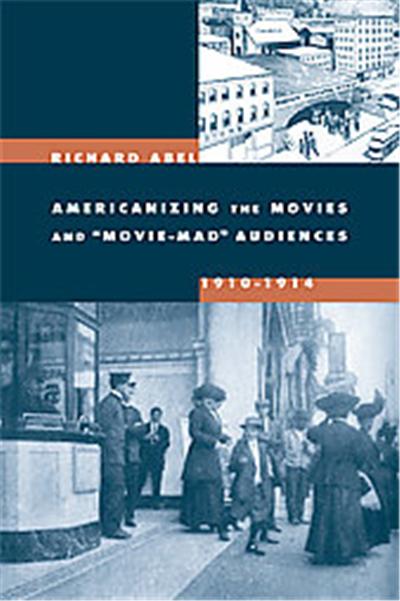 Americanizing the Movies And Movie-Mad Audiences, 1910-1914