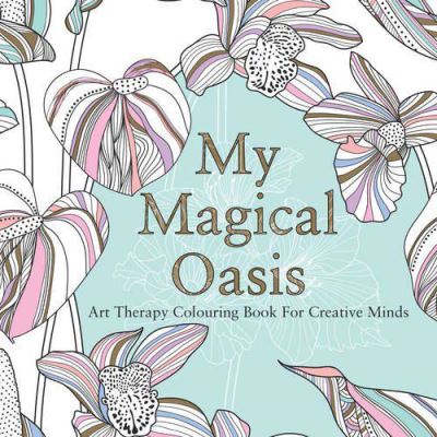 My Magical Oasis: Art Therapy Colouring Book for Creative Minds - [Version Originale]