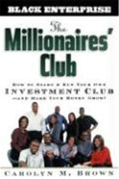 The Millionaire's Club: How to Start and Run Your Own Investment Club, and Make Your Money Grow
