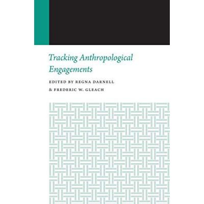 Tracking Anthropological Engagements: Histories of Anthropology Annual, Volume 12 - [Version Originale]