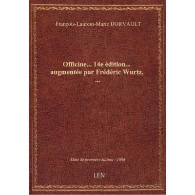 Officine... 14e édition... augmentée par Frédéric Wurtz,...
