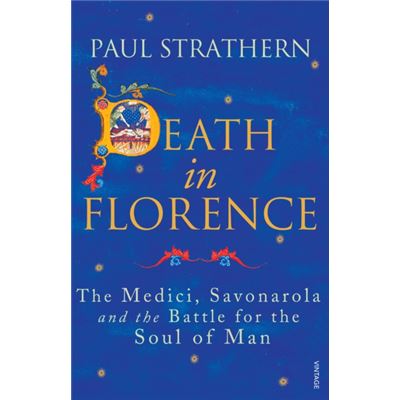 Death in Florence: The Medici, Savonarola and the Battle for the Soul of Man