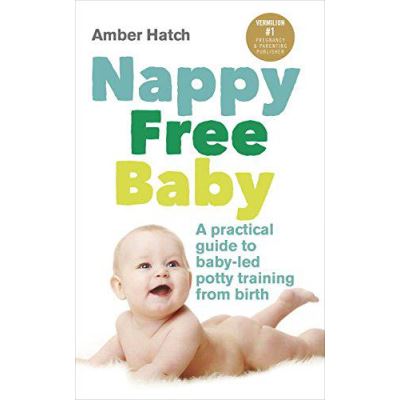 Nappy Free Baby: A practical guide to baby-led potty training from birth - [Version Originale]