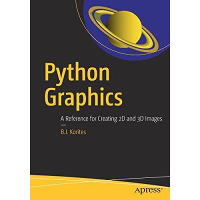 Python Graphics: A Reference for Creating 2D and 3D Images - [Version Originale]