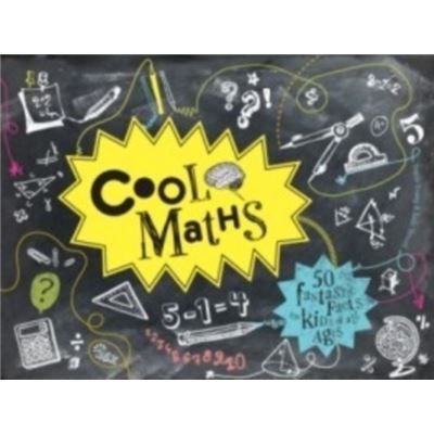 Cool Maths: 50 Fantastic Facts for Kids of All Ages