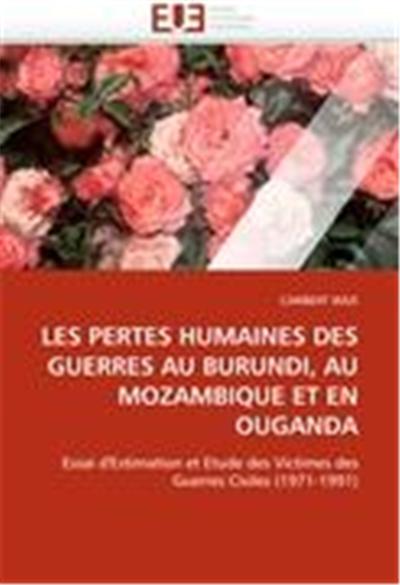 LES PERTES HUMAINES DES GUERRES AU BURUNDI, AU MOZAMBIQUE ET EN OUGANDA
