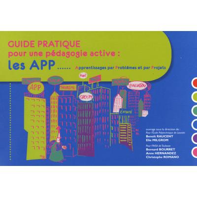 Guide pratique pour une pédagogie active. Les APP, Apprentissages par Problèmes et par Projets