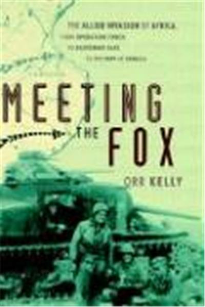 Meeting the Fox: The Allied Invasion of Africa, from Operation Torch to Kasserine Pass to Victory in Tunisia