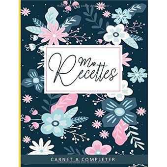 Mon Carnet De Recettes: Cahier De Recettes à Remplir Avec 100 Recettes,En  Format XXl,Notes & Photographie de Vos Plats,120 Pages (French Edition)