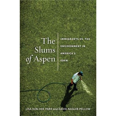 The Slums Of Aspen: Immigrants Vs. The Environment In America'S Eden (Nation Of Nations) (Hardcover)