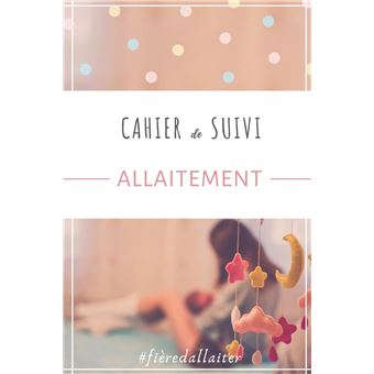 Cahier De Suivi Allaitement Carnet D Allaitement Tableaux De Suivi Des Tetees Activite Et Sommeil De Bebe Organisation Quotidienne Facile 150 Page Broche Nlfbp Editions Livre Tous Les Livres A La Fnac