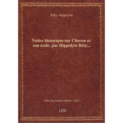 Notice historique sur Choron et son école, par Hippolyte Réty...