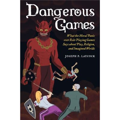 Dangerous Games: What The Moral Panic Over Role-Playing Games Says About Play, Religion, And Imagined Worlds (Paperback)