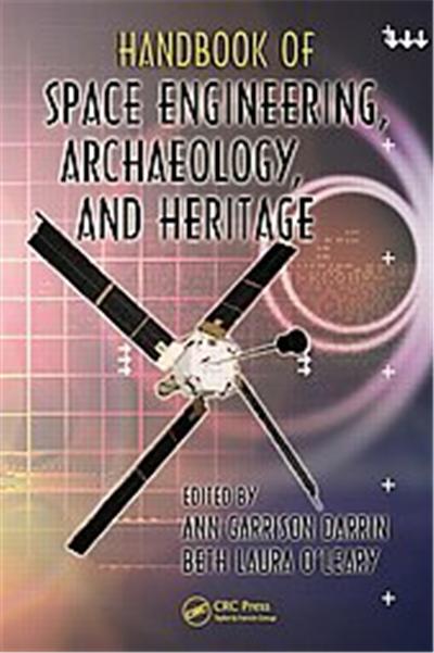 Handbook of Space Engineering, Archaeology and Heritage, Advances in Engineering Series