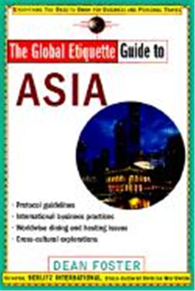 The Global Etiquette Guide to Asia: Everything You Need to Know for Business and Travel Success