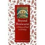 Beyond Bratwurst: A History of Food in Germany (Foods and Nations) - [Version Originale]
