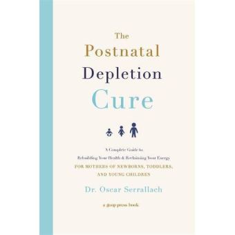 The Postnatal Depletion Cure: A Complete Guide to Rebuilding Your Health and Reclaiming Your Energy for Mothers of Newborns, Toddlers and Young Children - [Version Originale] - 1