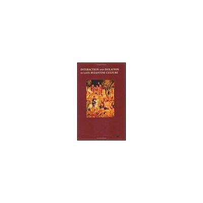 Interaction And Isolation In Late Byzantine Culture Jan Olof Rosenqvist