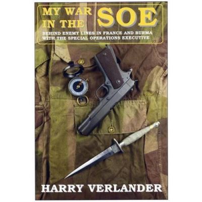 My War in the SOE: Behind Enemy Lines in France and Burmah with the Special Operations Executive