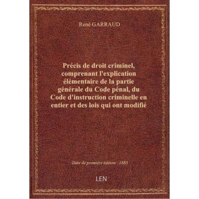 Précis de droit criminel, comprenant l'explication élémentaire de la partie générale du Code pénal,