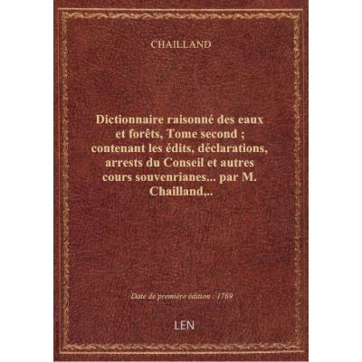 Dictionnaire raisonné des eaux et forêts, Tome second : contenant les édits, déclarations, arrests d