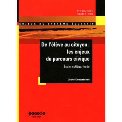 De l'élève au citoyen : les enjeux du parcours civique. Ecole, collège, lycée