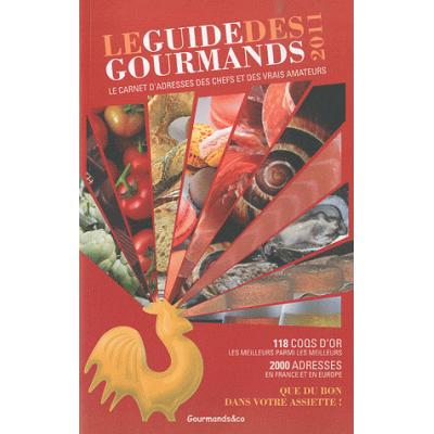 Le guide des gourmands 2011. Le carnet d'adresses des chefs et des vrais amateurs