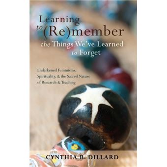 Learning To (Re)Member The Things We'Ve Learned To Forget: Endarkened Feminisms, Spirituality, And The Sacred Nature Of Research And Teaching (Black Studies And Critical Thinking) (Paperback) - 1