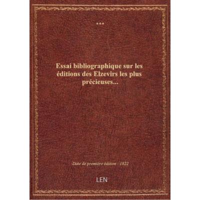 Essai bibliographique sur les éditions des Elzevirs les plus précieuses...