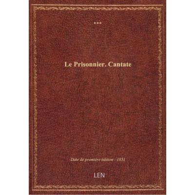 Le Prisonnier. Cantate