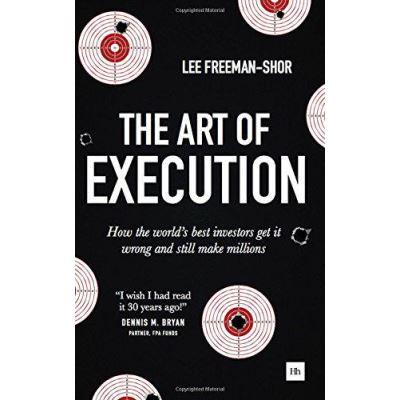 The Art of Execution: How the world's best investors get it wrong and still make millions in the markets - [Version Originale]