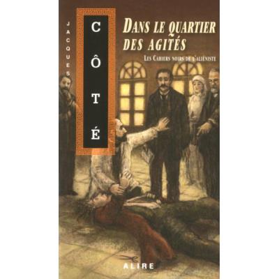 Dans Le Quartier Des Agites - Les Cahiers Noirs De L'Alieniste 1