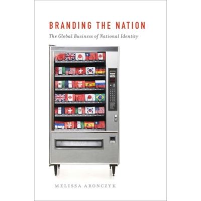 Branding The Nation: The Global Business Of National Identity (Paperback)