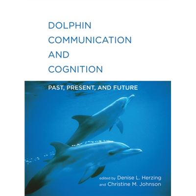 Dolphin Communication And Cognition: Past, Present, And Future (Hardcover)