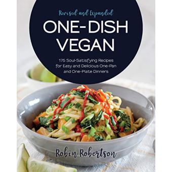 One-Dish Vegan Revised and Expanded Edition: 175 Soul-Satisfying Recipes for Easy and Delicious One-Pan and One-Plate Dinners - [Version Originale] - 1