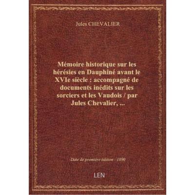 Mémoire historique sur les hérésies en Dauphiné avant le XVIe siècle : accompagné de documents inédi