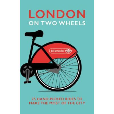 London on Two Wheels: 25 Handpicked Rides to Make the Most out of the City (Transport for London) - [Version Originale]