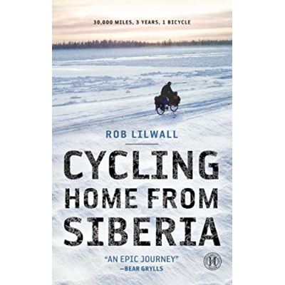 Cycling Home from Siberia: 30,000 Miles, 3 Years, 1 Bicycle