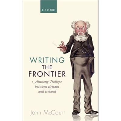Writing The Frontier: Anthony Trollope Between Britain And Ireland (Hardcover)