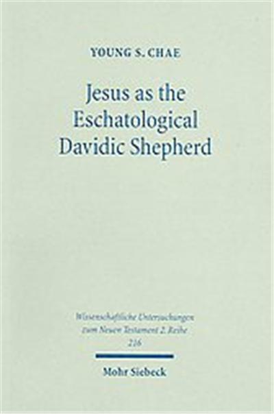 Jesus As the Eschatological Davidic Shepard, Wissenschaftliche Untersuchungen Zum Neuen Testament, 216