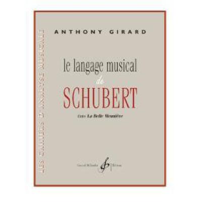 Méthodes et pédagogie BILLAUDOT GIRARD ANTHONY - LE LANGAGE MUSICAL DE SCHUBERT DANS LA BELLE MEUNIERE Formation musicale - solfège