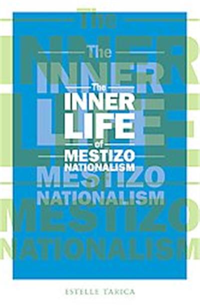 The Inner Life of Mestizo Nationalism, Cultural Studies of the Americas, 22